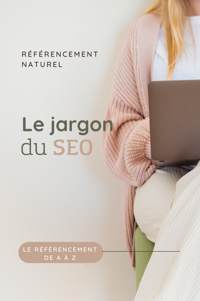 Le jargon du SEO : le référencement naturel de A à Z. Comprendre le SEO pour attirer des visiteurs sur son site e-commerce