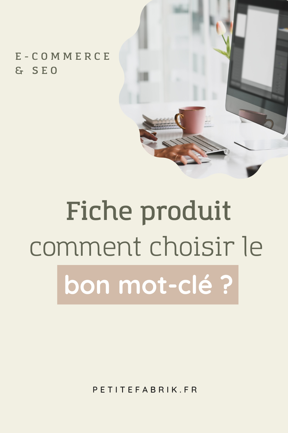 Fiche produit : comment choisir le bon mot-clé ? Astuces SEO pour site e-commerce