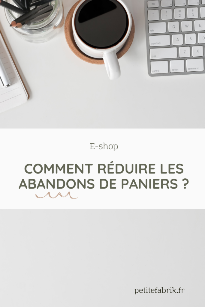 Comment réduire les abandons de panier sur mon e-shop ?